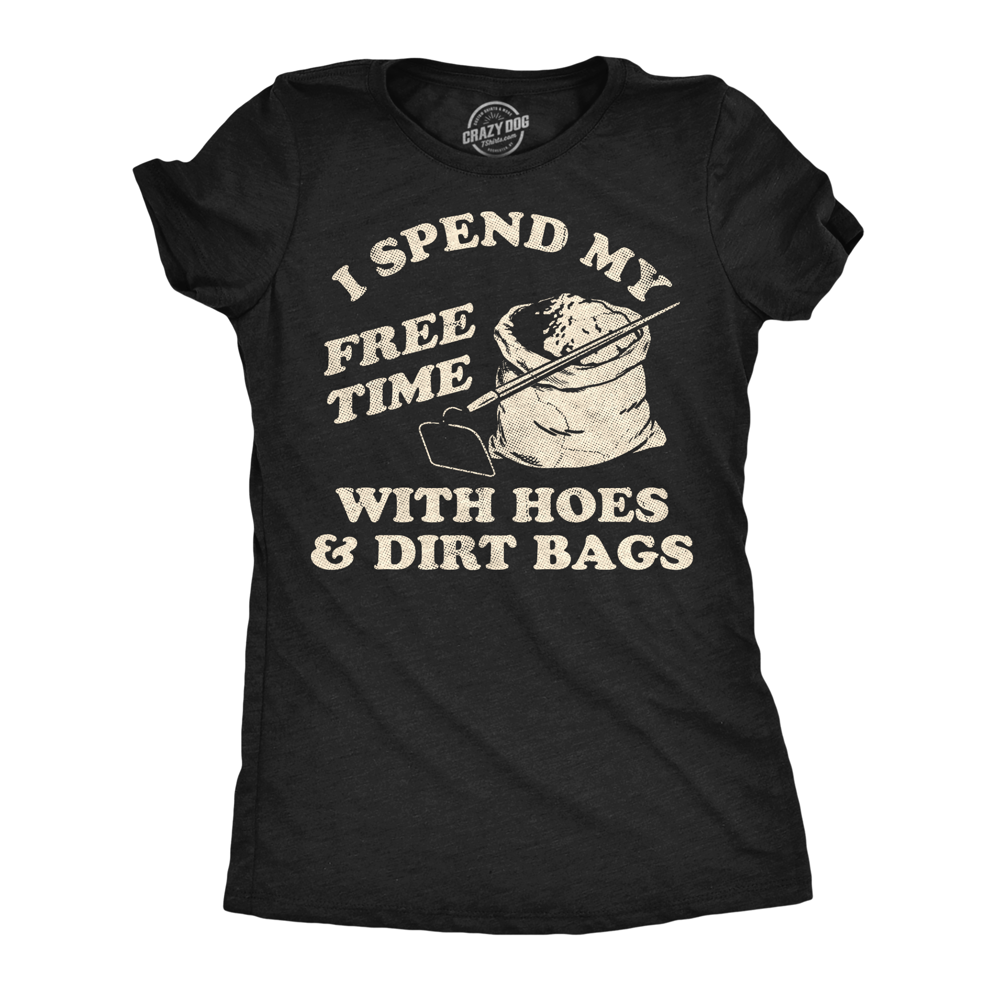 Womens Funny T Shirts I Spend My Free Time With Hoes and Dirt Bags
